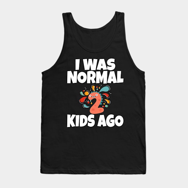I Was Normal Two Kids Ago Tank Top by Work Memes
